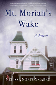 Mt. Moriah's Wake (A Novel) by Melissa Norton Carro, 9781647421380