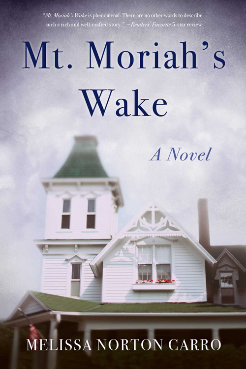 Mt. Moriah's Wake (A Novel) by Melissa Norton Carro, 9781647421380
