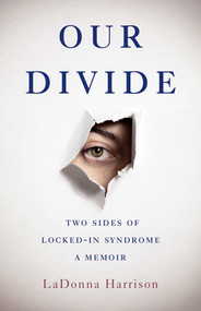 Our Divide (Two Sides of Locked-In Syndrome) by LaDonna Harrison, 9781647421472