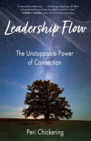 Leadership Flow (The Unstoppable Power of Connection) by Peri Chickering, 9781647421519