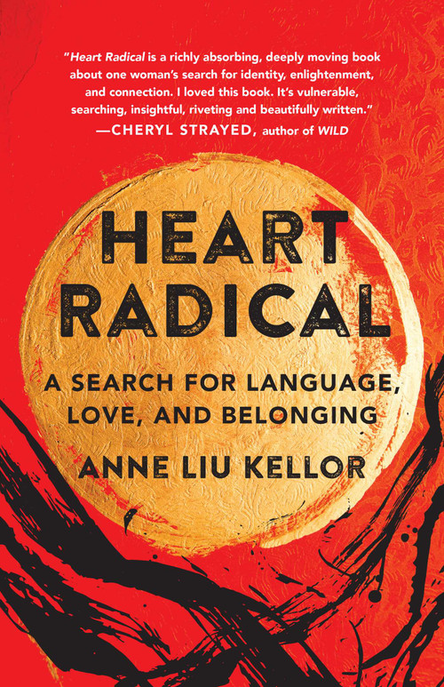 Heart Radical (A Search for Language, Love, and Belonging) by Anne Liu Kellor, 9781647421731