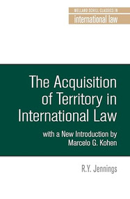 The acquisition of territory in international law (With a new introduction by Marcelo G. Kohen) by R. Y. Jennings, 9781526117175