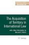 The acquisition of territory in international law (With a new introduction by Marcelo G. Kohen) by R. Y. Jennings, 9781526117175