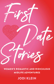 First Date Stories (Women's Romantic and Ridiculous Midlife Adventures) by Jodi Klein, 9781647421854