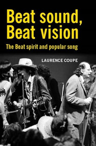 Beat sound, Beat vision (The Beat spirit and popular song) by Laurence Coupe, 9780719071133