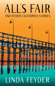 All's Fair and Other California Stories by Linda Feyder, 9781647421991