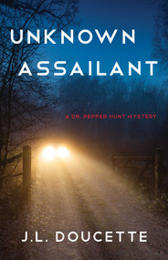 Unknown Assailant (A Dr. Pepper Hunt Mystery) by J.L. Doucette, 9781647422196
