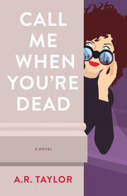 Call Me When You're Dead (A Novel) by A. R. Taylor, 9781647422233