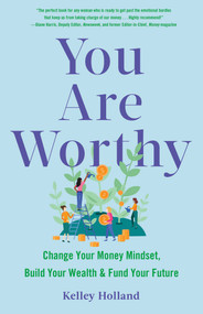 You Are Worthy (Change Your Money Mindset, Build Your Wealth, and Fund Your Future) by Kelley Holland, 9781647422394