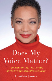 Does My Voice Matter? (A Journey of Self-Discovery, Authenticity, and Empowerment) by Cynthia James, 9781647422431
