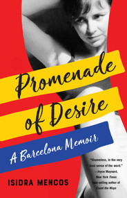 Promenade of Desire (A Barcelona Memoir) by Isidra Mencos, 9781647422516