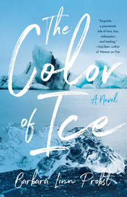 The Color of Ice (A Novel) by Barbara Linn Probst, 9781647422592