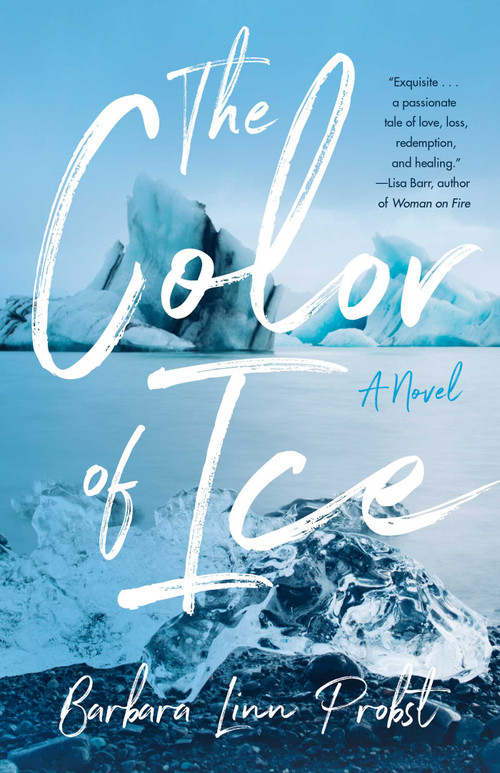 The Color of Ice (A Novel) by Barbara Linn Probst, 9781647422592