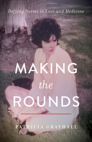 Making the Rounds (Defying Norms in Love and Medicine) by Patricia Grayhall, 9781647422738