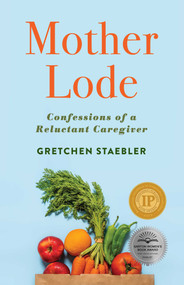 Mother Lode (Confessions of a Reluctant Caregiver) by Gretchen Staebler, 9781647422837