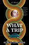 What A Trip (A Novel) by Susen Edwards, 9781647422851