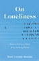 On Loneliness (How to Feel Less Alone In an Isolating World) by Terri Laxton Brooks, 9781647422875