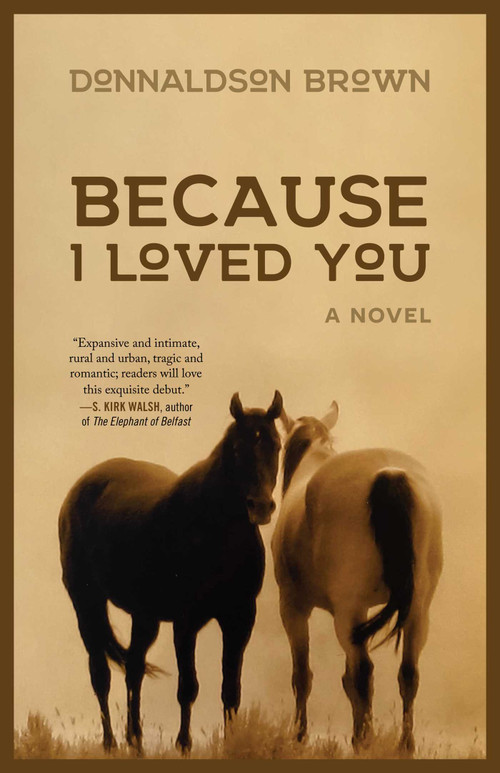 Because I Loved You (A Novel) by Donnaldson Brown, 9781647422981