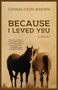 Because I Loved You (A Novel) by Donnaldson Brown, 9781647422981