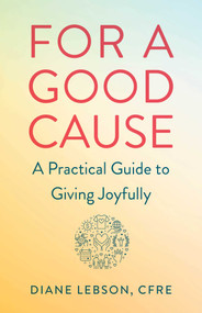 For A Good Cause (A Practical Guide to Giving Joyfully) by Diane Lebson, 9781647423032