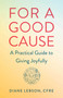 For A Good Cause (A Practical Guide to Giving Joyfully) by Diane Lebson, 9781647423032