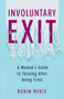 Involuntary Exit (A Woman's Guide to Thriving After Being Fired) by Robin Merle, 9781647423094