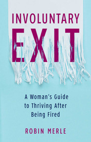 Involuntary Exit (A Woman's Guide to Thriving After Being Fired) by Robin Merle, 9781647423094