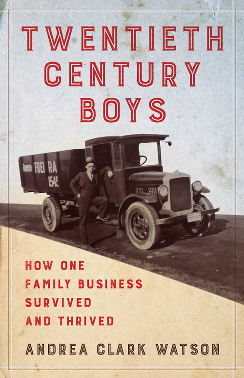 Twentieth Century Boys (How One Multigenerational Family Business Survived and Thrived) by Andrea Clark Watson, 9781647423179
