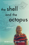 The Shell and the Octopus (A Memoir) by Rebecca Stirling, 9781647423230