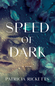 Speed of Dark (A Novel) by Patricia Ricketts, 9781647423261