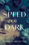 Speed of Dark (A Novel) by Patricia Ricketts, 9781647423261