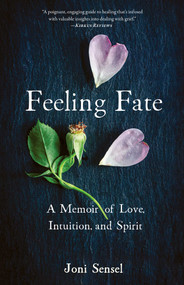 Feeling Fate (A Memoir of Love, Intuition, and Spirit) by Joni Sensel, 9781647423391