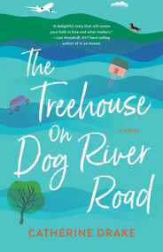 The Treehouse on Dog River Road (A Novel) by Catherine Drake, 9781647423513