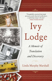 Ivy Lodge (A Memoir of Translation and Discovery) by Linda Murphy Marshall, 9781647423674