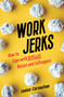 Work Jerks (How to Cope with Difficult Bosses and Colleagues) by Louise Carnachan, 9781647423698
