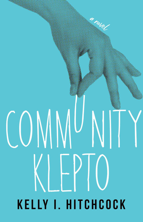 Community Klepto (A Novel) by Kelly I. Hitchcock, 9781647423735