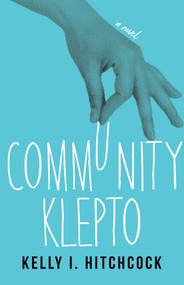 Community Klepto (A Novel) by Kelly I. Hitchcock, 9781647423735