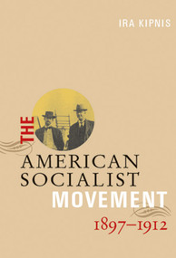 The American Socialist Movement 1897-1912 by Ira Kipnis, 9781931859127