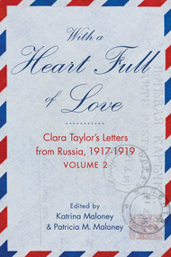 With A Heart Full of Love (Clara Taylor's Letters from Russia 1917-1919 Volume 2) by Katrina Maloney, Patricia M. Maloney, 9781647423810