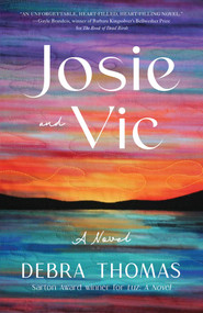 Josie and Vic (A Novel) by Debra Thomas, 9781647423933