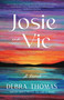 Josie and Vic (A Novel) by Debra Thomas, 9781647423933