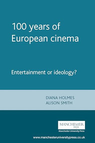 100 years of European cinema (Entertainment or ideology?) by Diana Holmes, Alison Smith, 9780719058721