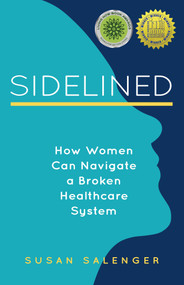 Sidelined (How Women Can Navigate a Broken Healthcare System) by Susan Salenger, 9781647424015