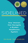 Sidelined (How Women Can Navigate a Broken Healthcare System) by Susan Salenger, 9781647424015