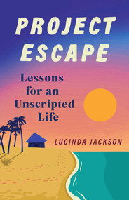 Project Escape (Lessons for an Unscripted Life) by Lucinda Jackson, 9781647424039