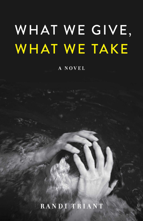 What We Give, What We Take (A Novel) by Randi Triant, 9781647424053