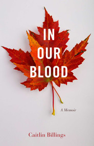In Our Blood (A Memoir) by Caitlin Billings, 9781647424152