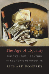The Age of Equality (The Twentieth Century in Economic Perspective) by Richard Pomfret, 9780674062177