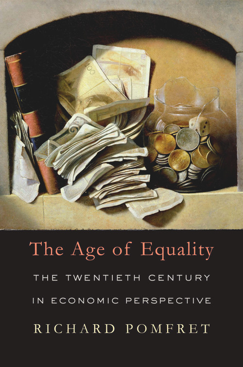 The Age of Equality (The Twentieth Century in Economic Perspective) by Richard Pomfret, 9780674062177