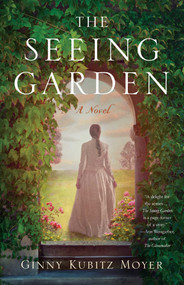 The Seeing Garden (A Novel) by Ginny Kubitz Moyer, 9781647424268